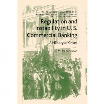 Hendrickson, Jill M.: Regulation and Instability in U.S. Commercial Banking