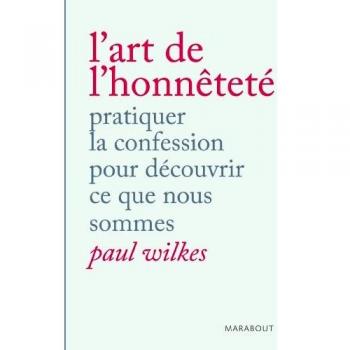 Paul Wilkes - L'art de l'honnêteté : Pratiquer la confession pour découvrir ce que nous sommes - Preis vom 18.09.2025 05:07:49 h