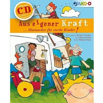 Aus eigener Kraft...Mutmacher für starke Kinder! (incl. CD)