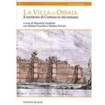 La villa di Ossaia. Il territorio di Cortona in età romana. Ediz. italiana e inglese