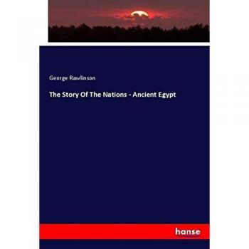 Rawlinson, George: The Story Of The Nations - Ancient Egypt