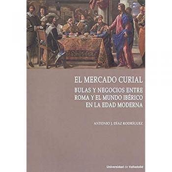 Mercado curial, el. Bulas y negocios entre roma y el mundo ibérico en la edad moderna