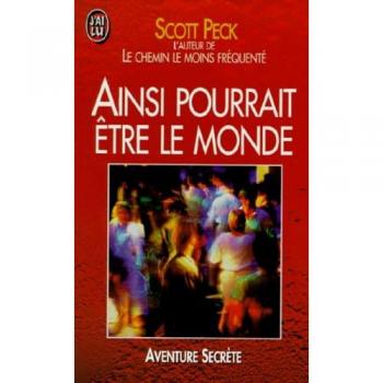 Scott Peck Ainsi Pourrait Etre Le Monde. Pour Réapprendre À Vivre Ensemble (Aventure Secrète)