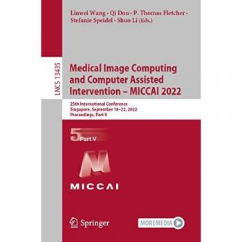 Medical Image Computing and Computer Assisted Intervention – MICCAI 2022: 25th International Conference, Singapore, September 18–22, 2022, ... Notes in Computer Science, 13435, Band 13435)
