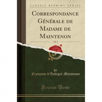 Correspondance Générale de Madame de Maintenon, Vol. 3