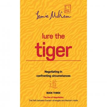 Lure the Tiger: Negotiating in confronting circumstances: The Path between Eastern strategies and Western minds (DAO of Negotiation, Band 3)