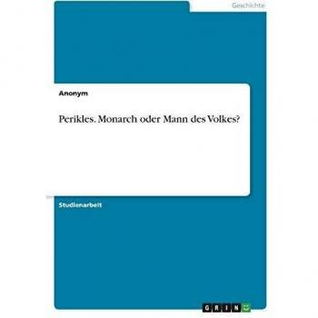 Perikles. Monarch oder Mann des Volkes?