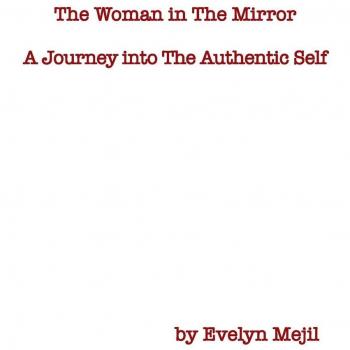 The Woman in the Mirror: A Journey into the Authentic Self