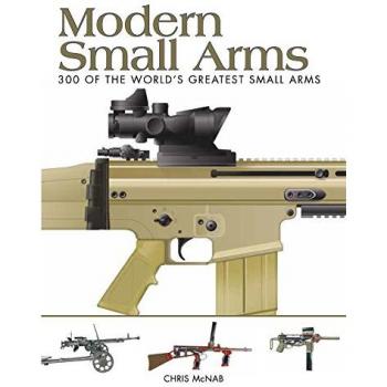 Modern Small Arms: 300 of the World's Greatest Small Arms