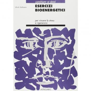 Esercizi bioenergetici. Per vincere lo stress e rigenerarsi