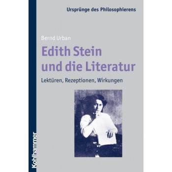 Edith Stein und die Literatur: Lektüren, Rezeptionen, Wirkungen