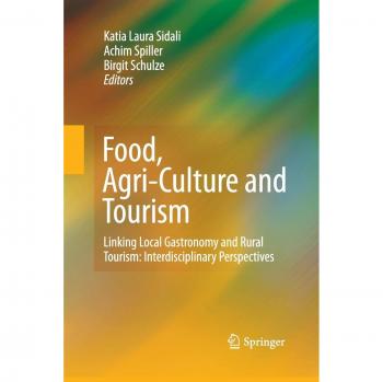 Food, Agri-Culture and Tourism: Linking Local Gastronomy and Rural Tourism: Interdisciplinary Perspectives