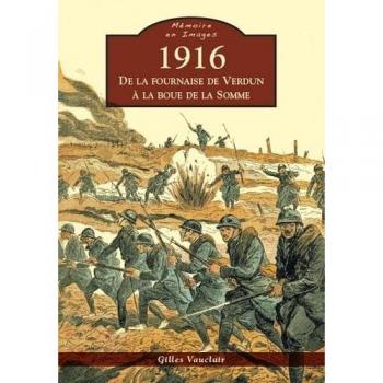 1916 - de la fournaise de verdun à la boue de la somme