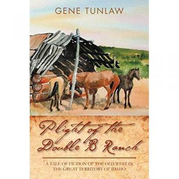 Plight Of The Double B Ranch: A Tale Of Fiction Of The Old West In The Great Territory Of Idaho
