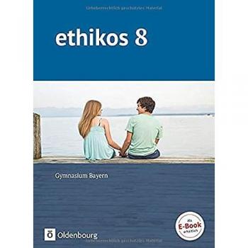 Ethikos - Arbeitsbuch für den Ethikunterricht - Gymnasium Bayern - 8. Jahrgangsstufe: Schülerbuch