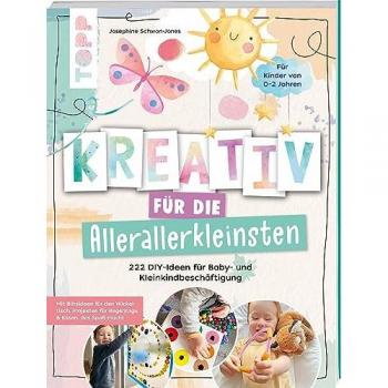 Kreativ für die Allerallerkleinsten. 222 DIY-Ideen für Baby- und Kleinkindbeschäftigung.