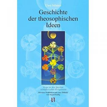 Uwe Nösner Geschichte Der Theosophischen Ideen: Wege Zu Den Quellen Schöpferischer Religiosität. Mit Neun Farbigen Wortbildern Und Einer Bildtafel Von Jürgen Dreißig