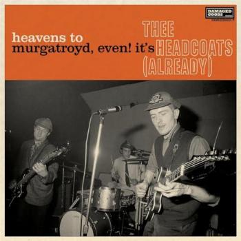 Les Headcoats - Cieux à Murgatroyd, Même ! C'est Les Headcoats !