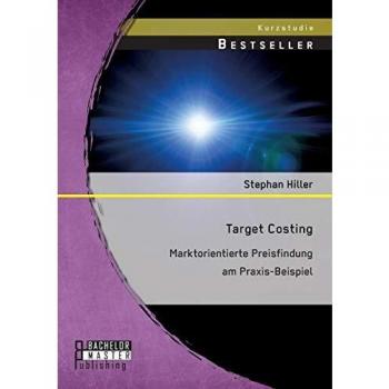 Target Costing: Marktorientierte Preisfindung am Praxis-Beispiel: Markorientierte Preisfindung am Praxis-Beispiel