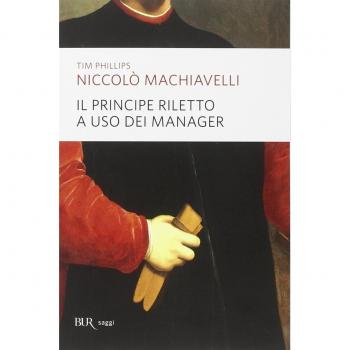 Niccolò Machiavelli. Il principe riletto a uso dei manager