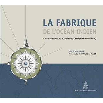La fabrique de l'Océan Indien - Cartes d'orient et d'occident (antiquité-16e siècle)