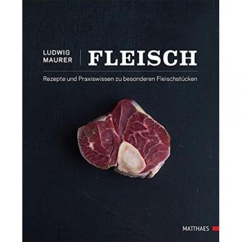 Fleisch: Rezepte und Praxiswissen zu besonderen Fleischstücken