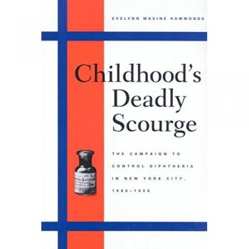 Childhood's Deadly Scourge: The Campaign to Control Diphtheria in New York City, 1880-1930