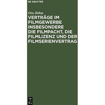 Verträge im Filmgewerbe insbesondere die Filmpacht die Filmlizenz und der Filmserienvertrag