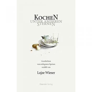 Kochen unter anderen Sternen: Geschichten von entlegenen Speisen