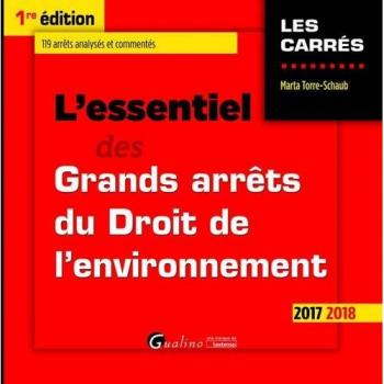 L'ESSENTIEL DES GRANDS ARRÊTS DU DROIT DE L'ENVIRONNEMENT