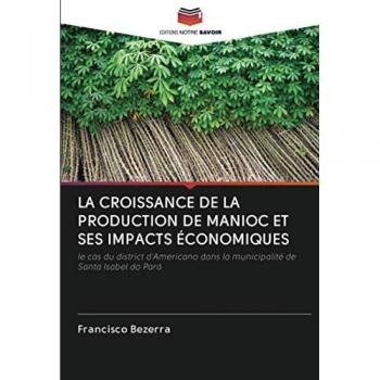 LA CROISSANCE DE LA PRODUCTION DE MANIOC ET SES IMPACTS ÉCONOMIQUES: le cas du district d'Americano dans la municipalité de Santa Isabel do Pará