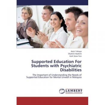 Supported Education For Students with Psychiatric Disabilities: The Important of Understanding the Needs of Supported Education for Mental Unwell in Malaysia