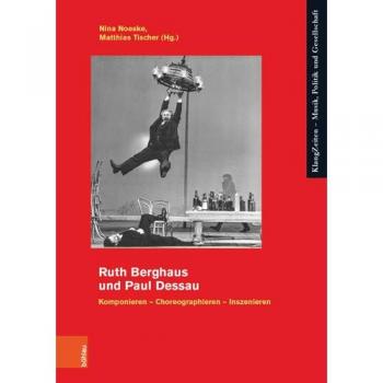 Ruth Berghaus und Paul Dessau: Komponieren - Choreographieren - Inszenieren
