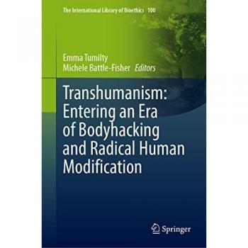 Transhumanism: Entering an Era of Bodyhacking and Radical Human Modification