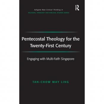 Pentecostal Theology for the Twenty-First Century, Ashgate New Critical Thinking in Religion, Theology and Biblical Studies