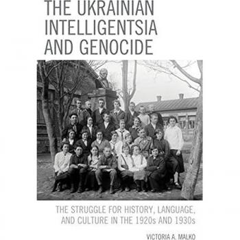 The Ukrainian Intelligentsia and Genocide: The Struggle for History, Language, and Culture in the 1920s and 1930s