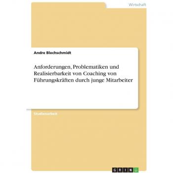 Anforderungen, Problematiken und Realisierbarkeit von Coaching von Führungskräften durch junge Mitarbeiter