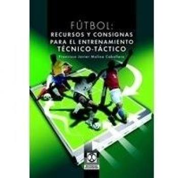 Fútbol. Recursos y consignas para el entrenamiento técnico-táctico (Tapa blanda).