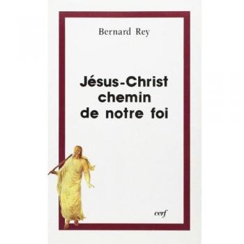 Bernard Rey Jésus-Christ, Chemin De Notre Foi (Theologies)