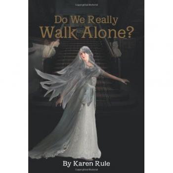 Rule, Karen: Do We Really Walk Alone?