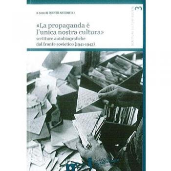 Â«LA PROPAGANDA Ã L'UNICA NOSTRA CULTURAÂ». SCRITTURE AUTOBIOGRAFICHE DAL FRONTE SOVIETICO (1941-1943)