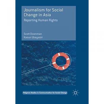 Journalism for Social Change in Asia: Reporting Human Rights (Palgrave Studies in Communication for Social Change)