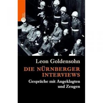 Die Nürnberger Interviews: Gespräche mit Angeklagten und Zeugen