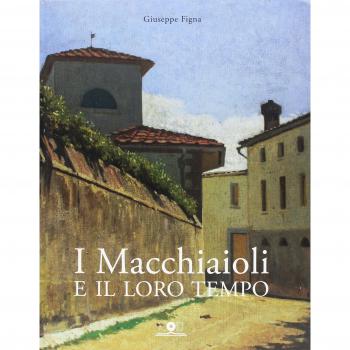 I Macchiaioli e il loro tempo. Opere e vita degli artisti del Caffè Michelangelo