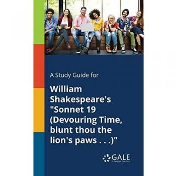 A Study Guide for William Shakespeare's Sonnet 19 (Devouring Time, Blunt Thou the Lion's Paws . . .)