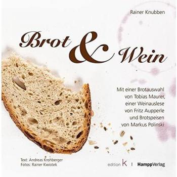 Brot & Wein: Mit einer Brotauswahl von Tobias Maurer, einer Weinauslese von Fritz Aupperle und Brotspeisen von Markus Polinski