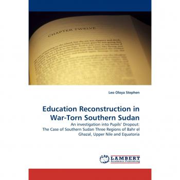Education Reconstruction in War-Torn Southern Sudan: An investigation into Pupils' Dropout: The Case of Southern Sudan Three Regions of Bahr el Ghazal, Upper Nile and Equatoria