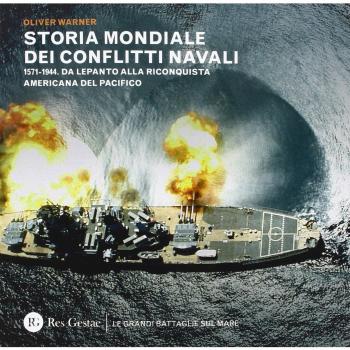 Storia mondiale dei conflitti navali. (1571-1944). Da Lepanto alla riconquista del pacifico