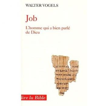 Job, l'homme qui a bien parlé de Dieu (Lire la Bible)
