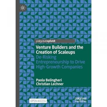 Venture Builders and the Creation of Scaleups: De-Risking Entrepreneurship to Drive High-Growth Companies